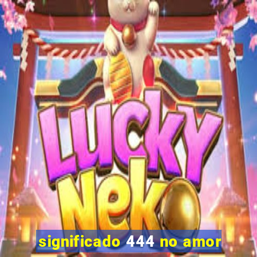 significado 444 no amor